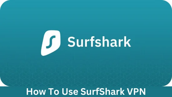 How To Use SurfShark VPN