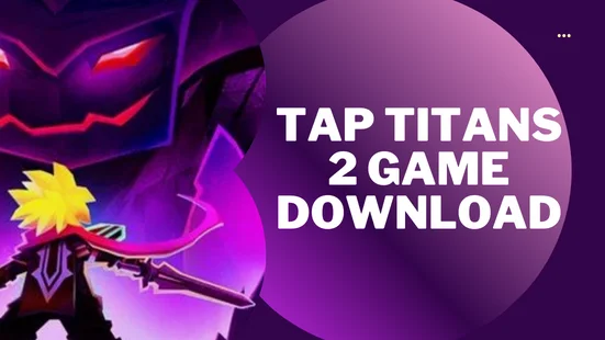 tap titans 2 game download